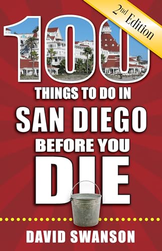 100 Things to Do in San Diego Before You Die, 2nd Edition (100 Things to Do...